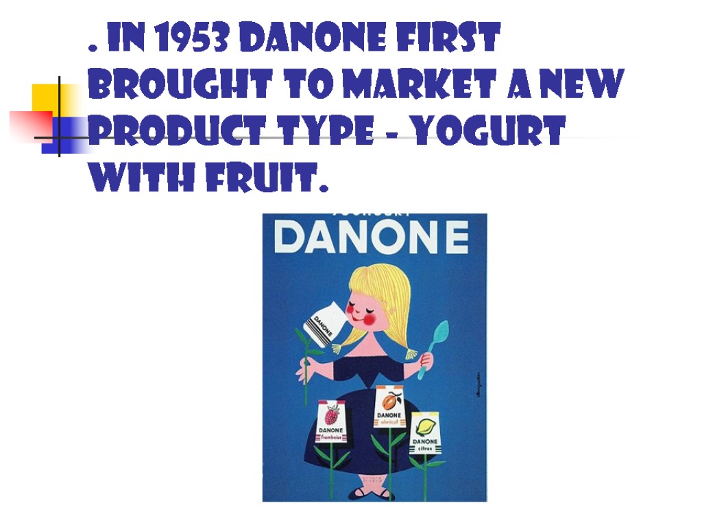 . In 1953 Danone first brought to market a new product type - yogurt